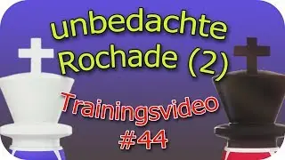 SCHACH960-Training: UNBEDACHTE ROCHADE (2)