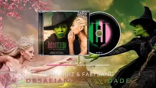Desafiar a Gravidade - Myra Ruiz & Fabi Bang (Wicked: A Trilha Sonora em Português)