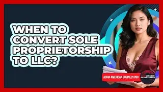 When To Convert Sole Proprietorship To LLC?