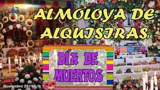 DÍA DE MUERTOS 2019. ALMOLOYA DE ALQUISIRAS, ESTADO DE MÉXICO.