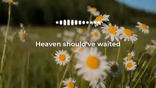 I Wish Heaven Would&rsquo;ve Waited For You