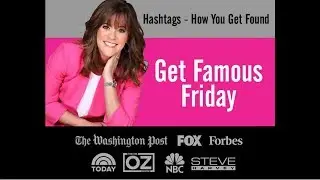 Get Famous Friday PRTip - Hashtags, How You Get Found
