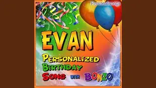 Evan Personalized Birthday Song With Bonzo