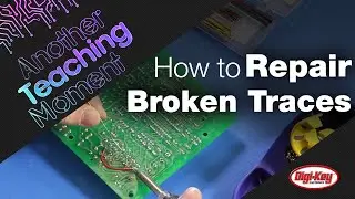 How to Repair Broken Traces - Another Teaching Moment | DigiKey