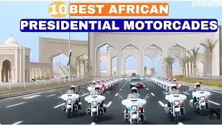 10 самых впечатляющих президентских кортежей Африки