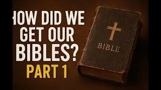 How Did We Get our Bibles? - Part 1 (Eric Sowell)