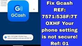 Fix Gcash REF: 7571:538F:7TOXHF Your phone setting is not secure! Ref: 01 problem 2025