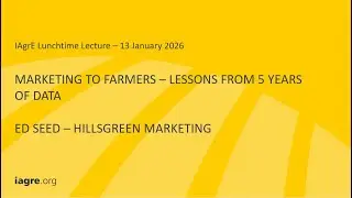 IAgrE Lunchtime Lecture - Ed Seed - Marketing to Farmers; Lessons from 5 years of Data
