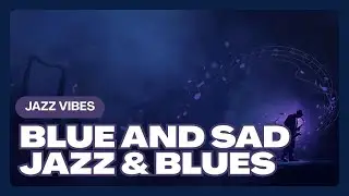 🎶 Blue and Sad – Jazz and Blues January Compilation 🎶