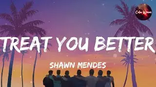 Shawn Mendes - Treat You Better (Lyrics) | Clean Bandit, Zara Larsson, Halsey... (Mix)