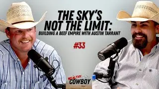 Ep. 033 - Building a Beef Empire with Austin Tarrant