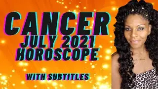 CANCER JULY 2021 MONTHLY ASTROLOGY HOROSCOPE