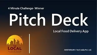 Pitch Deck ( 4Minute Challenge- Winner, Local Food Delivery App )