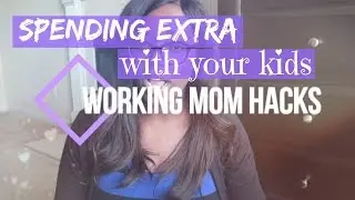 5 ways to spend extra Quality Time with your Kids | Working Mom Hack