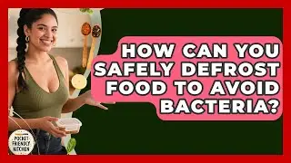How Can You Safely Defrost Food To Avoid Bacteria? - Pocket Friendly Kitchen