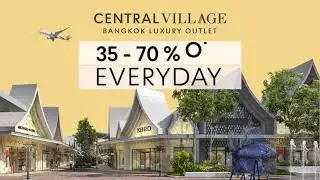 Central Village Bangkok Luxury Outlet 35-70% Off Everyday 130 Stores Shop & Dine