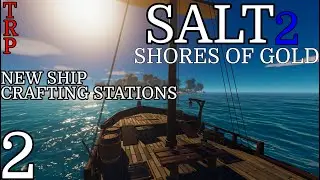 SALT 2 Shores Of Gold: Walkthrough | PT2 | New Ship - Crafting Stations | PC