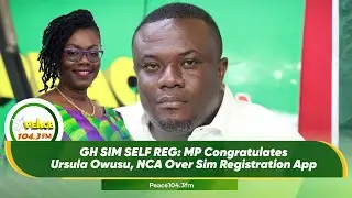 GH SIM SELF REG: MP Congratulates Ursula Owusu, NCA Over Sim Registration App