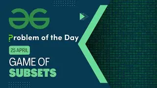 Game Of Subsets | 25 April POTD | C++ | Geeks for Geeks Problem of the Day