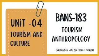 Unit-4 Tourism and Culture, BANS-183 Tourism Anthropology, Explanation with question answers, IGNOU 