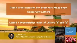 Dutch Pronunciation for Beginners Made Easy: Consonant Letters &ndash; Lesson 4 Pronunciation of b and p