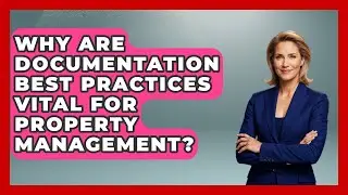Why Are Documentation Best Practices Vital For Property Management?