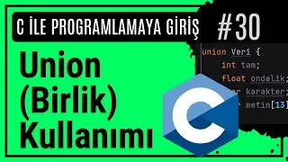 C Union (Birlik) Kullanımı | C Programlama Dersleri 30
