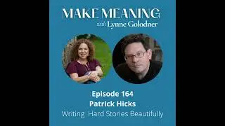 Episode 164 - Patrick Hicks - Writing Hard Stories Beautifully