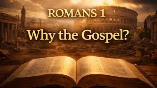 Wednesdays in the Word | Why the Gospel ~ (Romans 1)