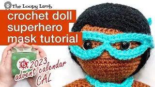 How to Crochet a Superhero Mask for Dolls Tutorial - Week 19 - 2023 Amigurumi Advent Calendar CAL