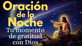 ORACIÓN DE LA NOCHE | Entrega tus cargas y descansa en paz 🌙🌟