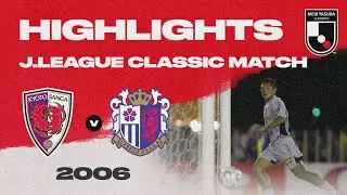 Kyoto Sanga F.C. 4-4 Cerezo Osaka | HIGHLIGHTS J.LEAGUE CLASSIC MATCH | 2006 J1 LEAGUE