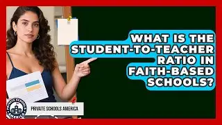 What Is the Student-to-Teacher Ratio in Faith-Based Schools? | Private Schools America News
