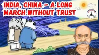 INDIA, CHINA - A LONG MARCH WITHOUT TRUST / LT GEN PR SHANKAR
