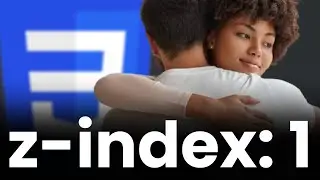 Girlfriend is hugging - Using z-index in CSS. 😍