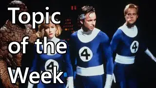 Topic of the Week 35: Fantastic Four movies