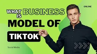 The Business Model of TikTok :  How the World's Most Addictive App Makes Money