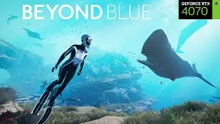 Beyond Blue | RTX 4070 & Ryzen 7 5700X | 4K, 1440p, 1080p Performance & FPS Test