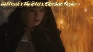 Mashup- Gold Rush x The Lakes x Elizabeth Taylor 