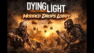 Dying Light Modded DROP Lobby