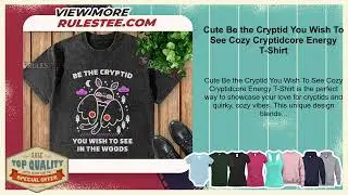 Cute Be the Cryptid You Wish To See Cozy Cryptidcore Energy T-Shirt