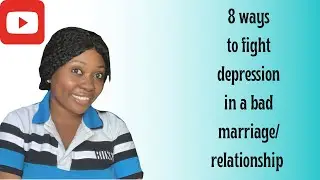 8 ways to stop & avoid depression in a bad marriage/relationship // what to do in a bad marriage