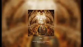 Victor Mendivil & Fenix Felix - |P.V.|