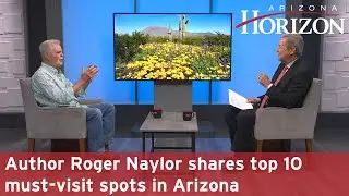 Author Roger Naylor shares top 10 must-visit spots in Arizona