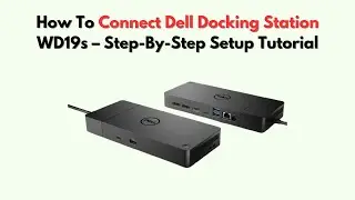 How to Connect Dell Docking Station WD19s &ndash; Step-by-Step Setup Tutorial