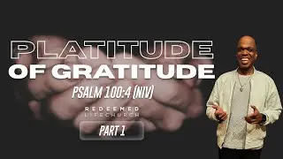 | Platitude of Gratitude | Part 1 | RLC |