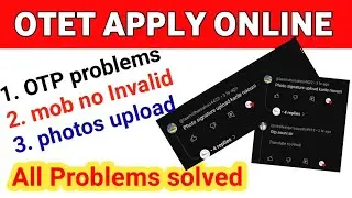 OTET ONLINE APPLY  PROBLEMS//OTP , Photos and signatures upload & invalid mob no all Problem solved