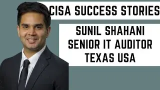 CISA EXAM SUCCESS STORIES - Mr. Sunil Shahani (Senior IT Auditor, Texas USA)