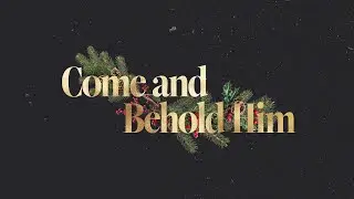 Come And Behold Him: Fully God/Fully Man | Pastor Matt Klosterman | 12.13.25
