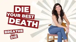 Die Your Best Death, to Live Your Best Life | Breathe or Die Podcast